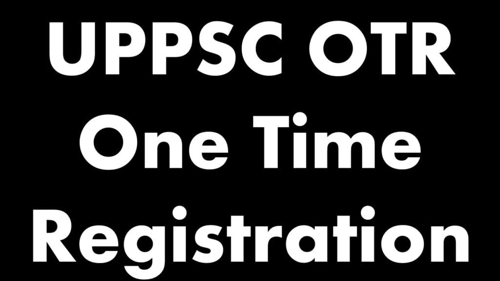 UPPSC OTR One Time Registration form 2023