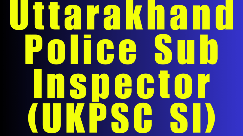 Uttarakhand Police Sub Inspector (UKPSC SI) Online Form 2024